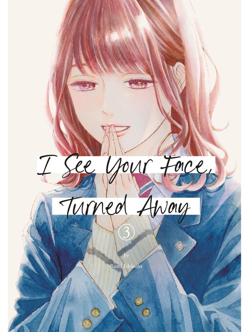 Title details for I See Your Face, Turned Away, Volume 3 by Rumi Ichinohe - Available
